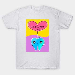 Cute Valentine's Day illustration - I love you TOOTH much! - for Dentists, Hygienists, Dental Assistants, Dental Students and anyone who loves teeth by Happimola T-Shirt